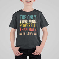 The Only Thing More Powerful Than Hate Is Love T Shirt For Kid Bold Retro Typography Bunny Inspirational Quote