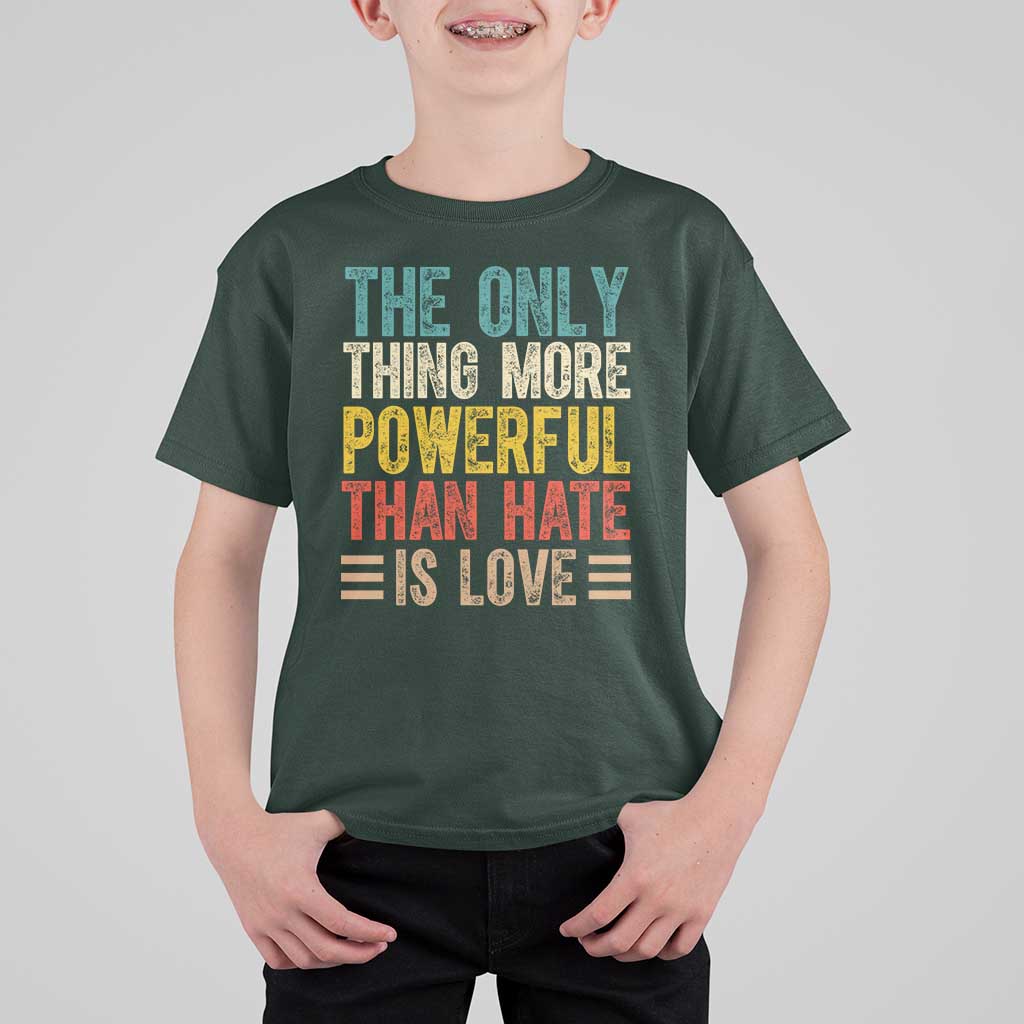 The Only Thing More Powerful Than Hate Is Love T Shirt For Kid Bold Retro Typography Bunny Inspirational Quote