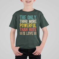 The Only Thing More Powerful Than Hate Is Love T Shirt For Kid Bold Retro Typography Bunny Inspirational Quote