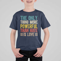 The Only Thing More Powerful Than Hate Is Love T Shirt For Kid Bold Retro Typography Bunny Inspirational Quote