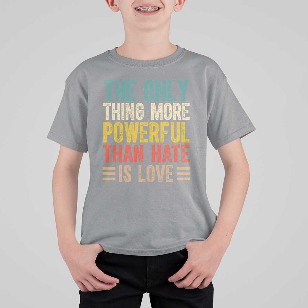 The Only Thing More Powerful Than Hate Is Love T Shirt For Kid Bold Retro Typography Bunny Inspirational Quote