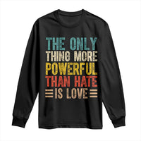 The Only Thing More Powerful Than Hate Is Love Long Sleeve Shirt Bold Retro Typography Bunny Inspirational Quote