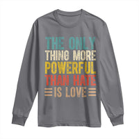 The Only Thing More Powerful Than Hate Is Love Long Sleeve Shirt Bold Retro Typography Bunny Inspirational Quote
