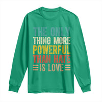 The Only Thing More Powerful Than Hate Is Love Long Sleeve Shirt Bold Retro Typography Bunny Inspirational Quote