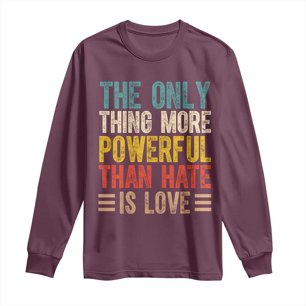 The Only Thing More Powerful Than Hate Is Love Long Sleeve Shirt Bold Retro Typography Bunny Inspirational Quote