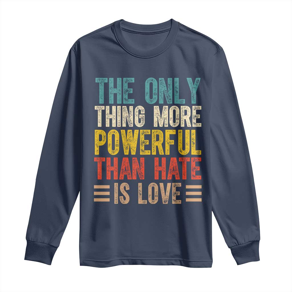 The Only Thing More Powerful Than Hate Is Love Long Sleeve Shirt Bold Retro Typography Bunny Inspirational Quote