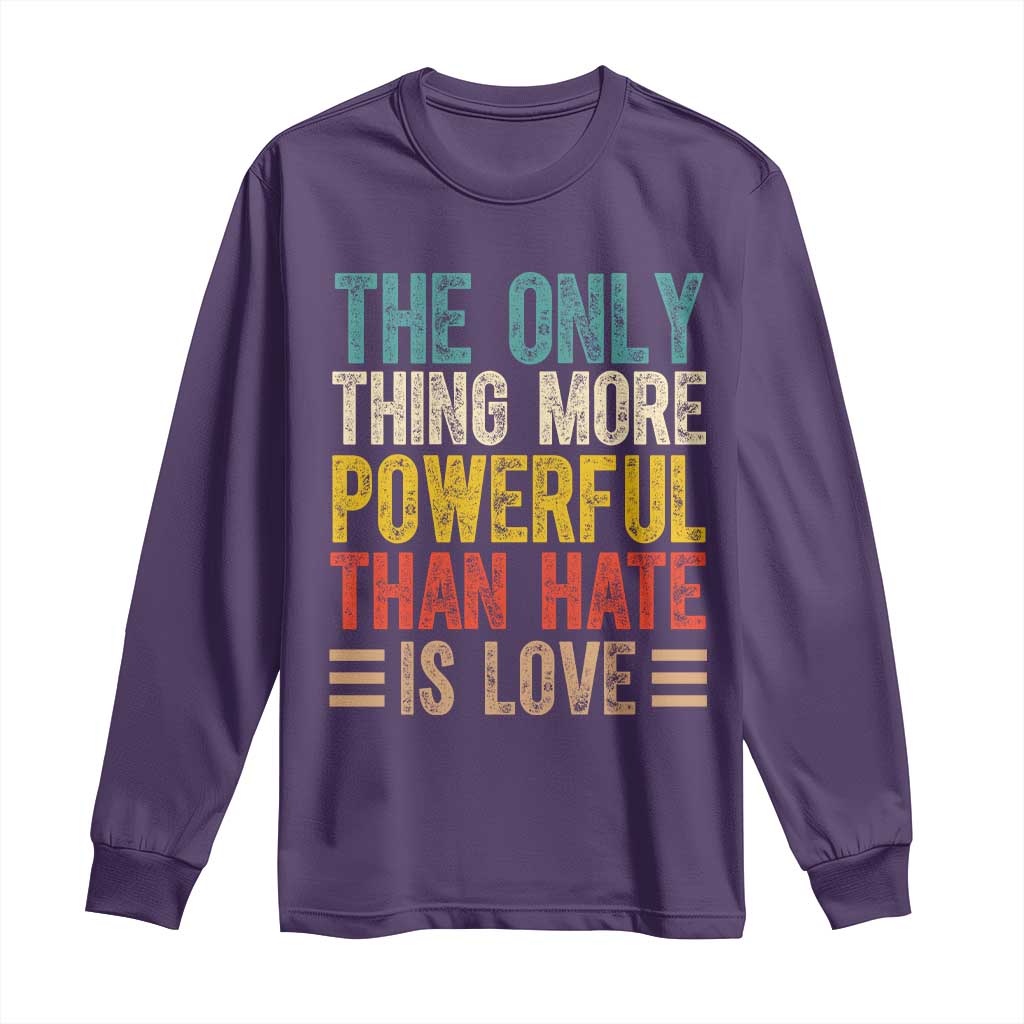 The Only Thing More Powerful Than Hate Is Love Long Sleeve Shirt Bold Retro Typography Bunny Inspirational Quote