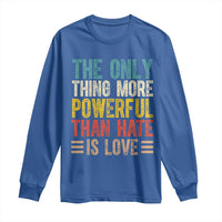 The Only Thing More Powerful Than Hate Is Love Long Sleeve Shirt Bold Retro Typography Bunny Inspirational Quote