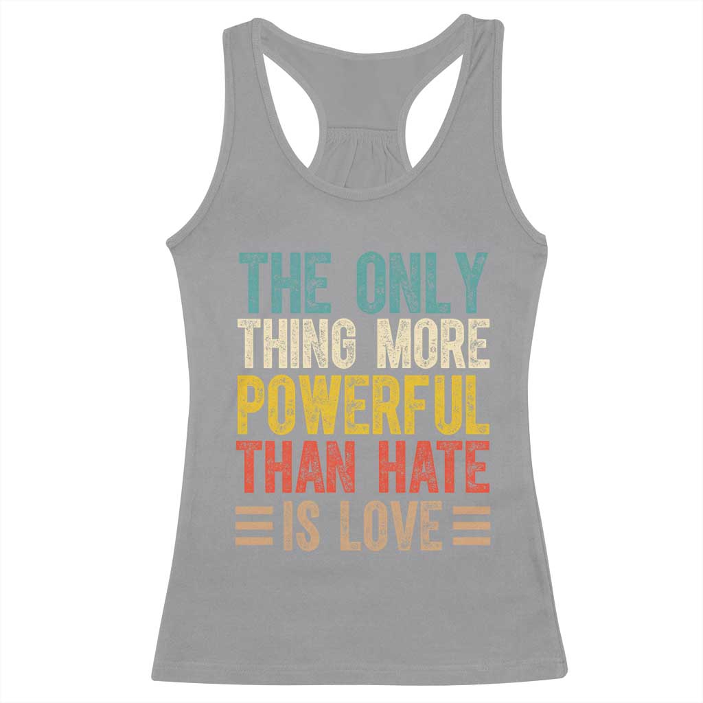 The Only Thing More Powerful Than Hate Is Love Racerback Tank Top Bold Retro Typography Bunny Inspirational Quote