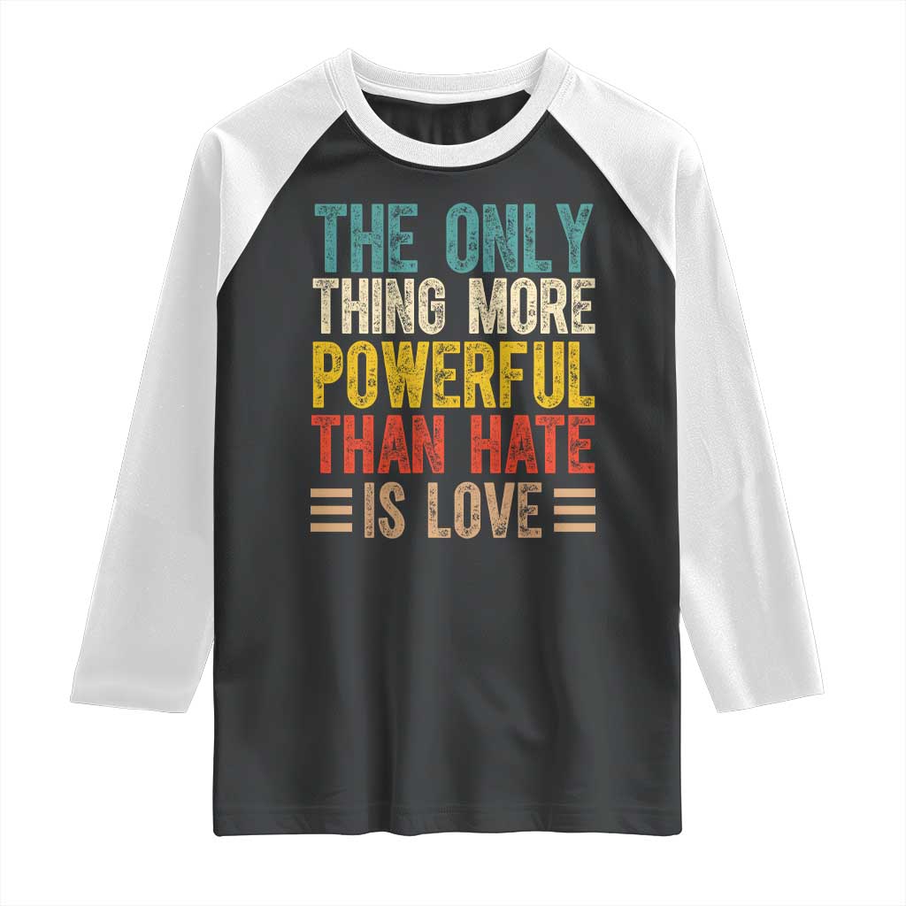 The Only Thing More Powerful Than Hate Is Love Raglan Shirt Bold Retro Typography Bunny Inspirational Quote