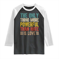 The Only Thing More Powerful Than Hate Is Love Raglan Shirt Bold Retro Typography Bunny Inspirational Quote