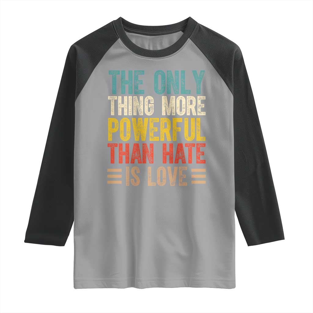 The Only Thing More Powerful Than Hate Is Love Raglan Shirt Bold Retro Typography Bunny Inspirational Quote