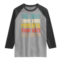 The Only Thing More Powerful Than Hate Is Love Raglan Shirt Bold Retro Typography Bunny Inspirational Quote