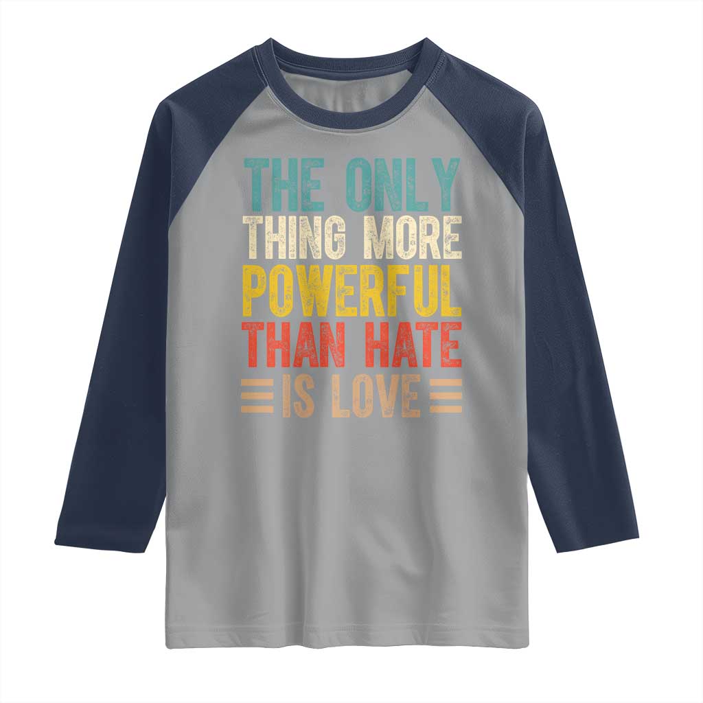 The Only Thing More Powerful Than Hate Is Love Raglan Shirt Bold Retro Typography Bunny Inspirational Quote