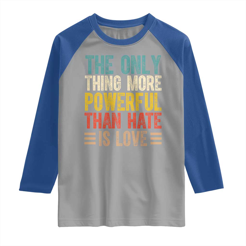 The Only Thing More Powerful Than Hate Is Love Raglan Shirt Bold Retro Typography Bunny Inspirational Quote