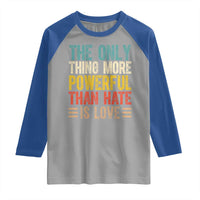 The Only Thing More Powerful Than Hate Is Love Raglan Shirt Bold Retro Typography Bunny Inspirational Quote