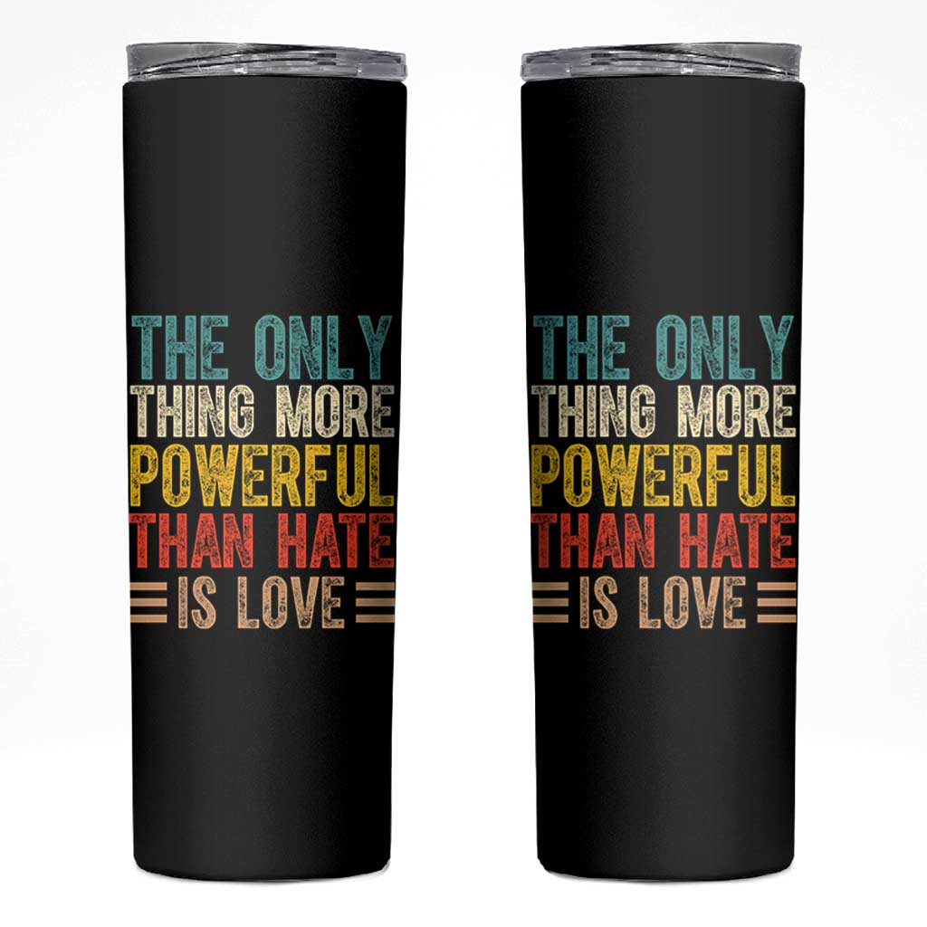 The Only Thing More Powerful Than Hate Is Love Skinny Tumbler Bold Retro Typography Bunny Inspirational Quote