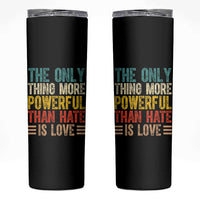 The Only Thing More Powerful Than Hate Is Love Skinny Tumbler Bold Retro Typography Bunny Inspirational Quote