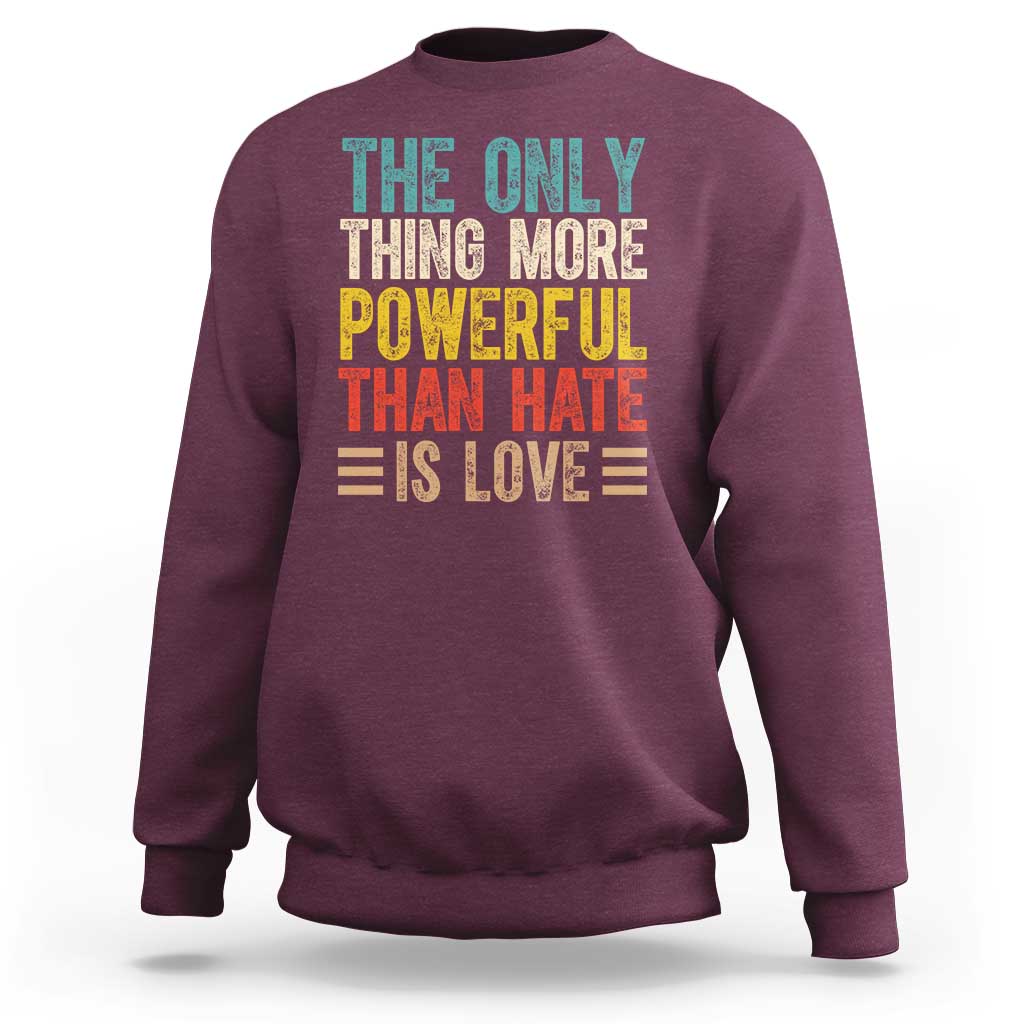 The Only Thing More Powerful Than Hate Is Love Sweatshirt Bold Retro Typography Bunny Inspirational Quote