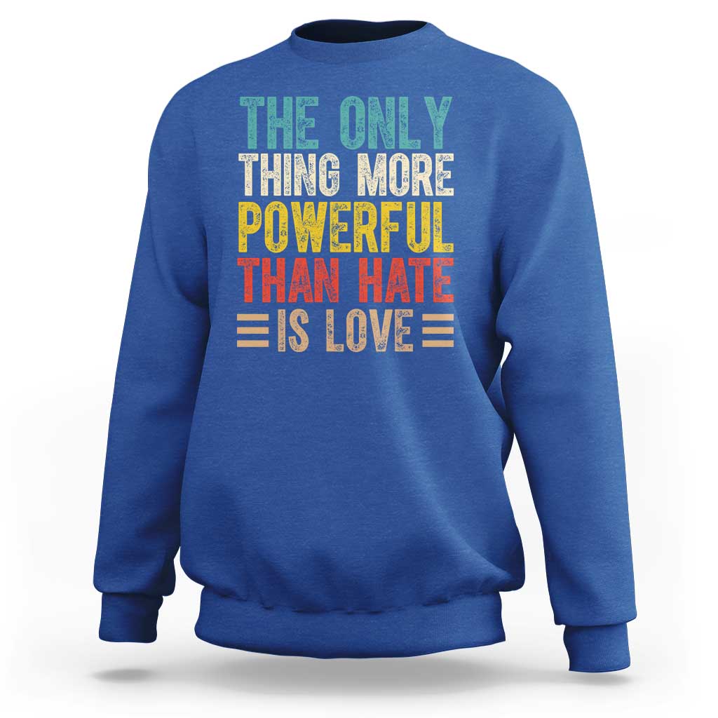 The Only Thing More Powerful Than Hate Is Love Sweatshirt Bold Retro Typography Bunny Inspirational Quote