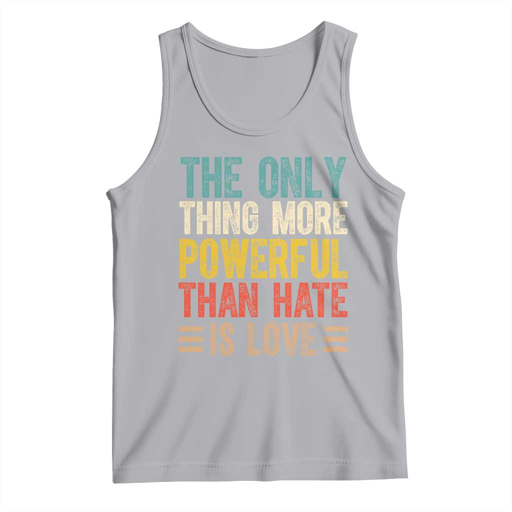 The Only Thing More Powerful Than Hate Is Love Tank Top Bold Retro Typography Bunny Inspirational Quote