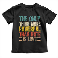The Only Thing More Powerful Than Hate Is Love Toddler T Shirt Bold Retro Typography Bunny Inspirational Quote