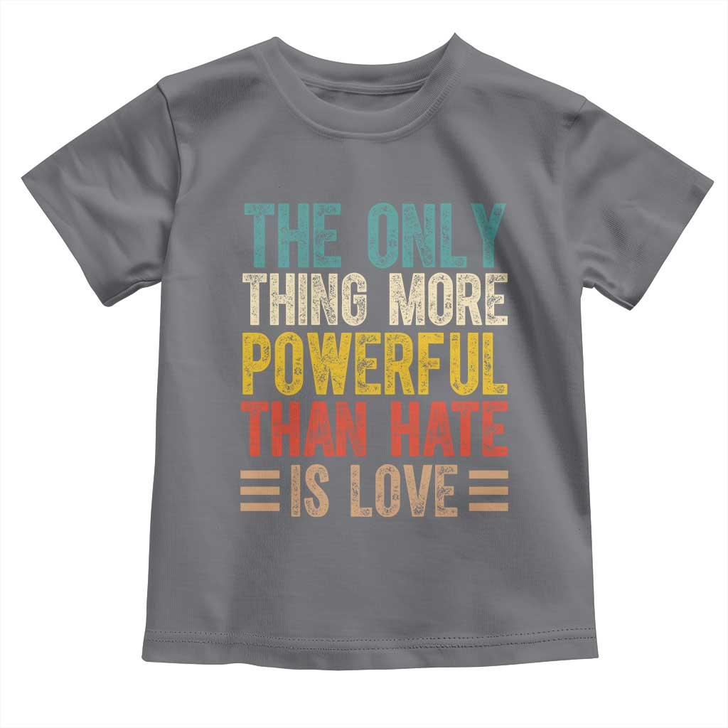 The Only Thing More Powerful Than Hate Is Love Toddler T Shirt Bold Retro Typography Bunny Inspirational Quote