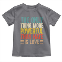 The Only Thing More Powerful Than Hate Is Love Toddler T Shirt Bold Retro Typography Bunny Inspirational Quote