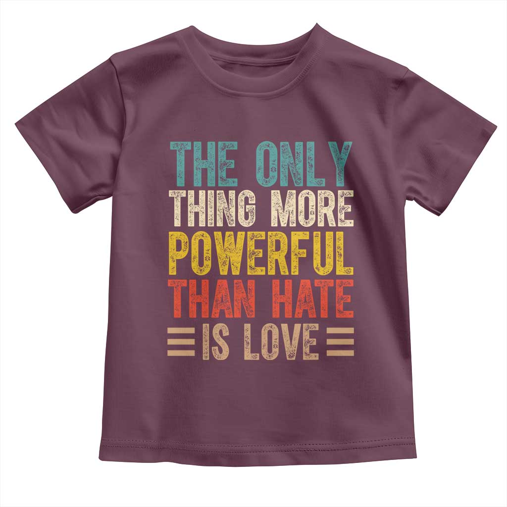 The Only Thing More Powerful Than Hate Is Love Toddler T Shirt Bold Retro Typography Bunny Inspirational Quote