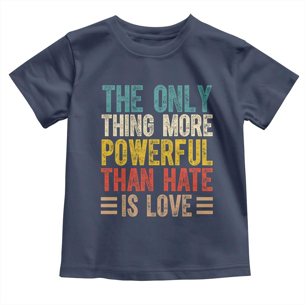 The Only Thing More Powerful Than Hate Is Love Toddler T Shirt Bold Retro Typography Bunny Inspirational Quote