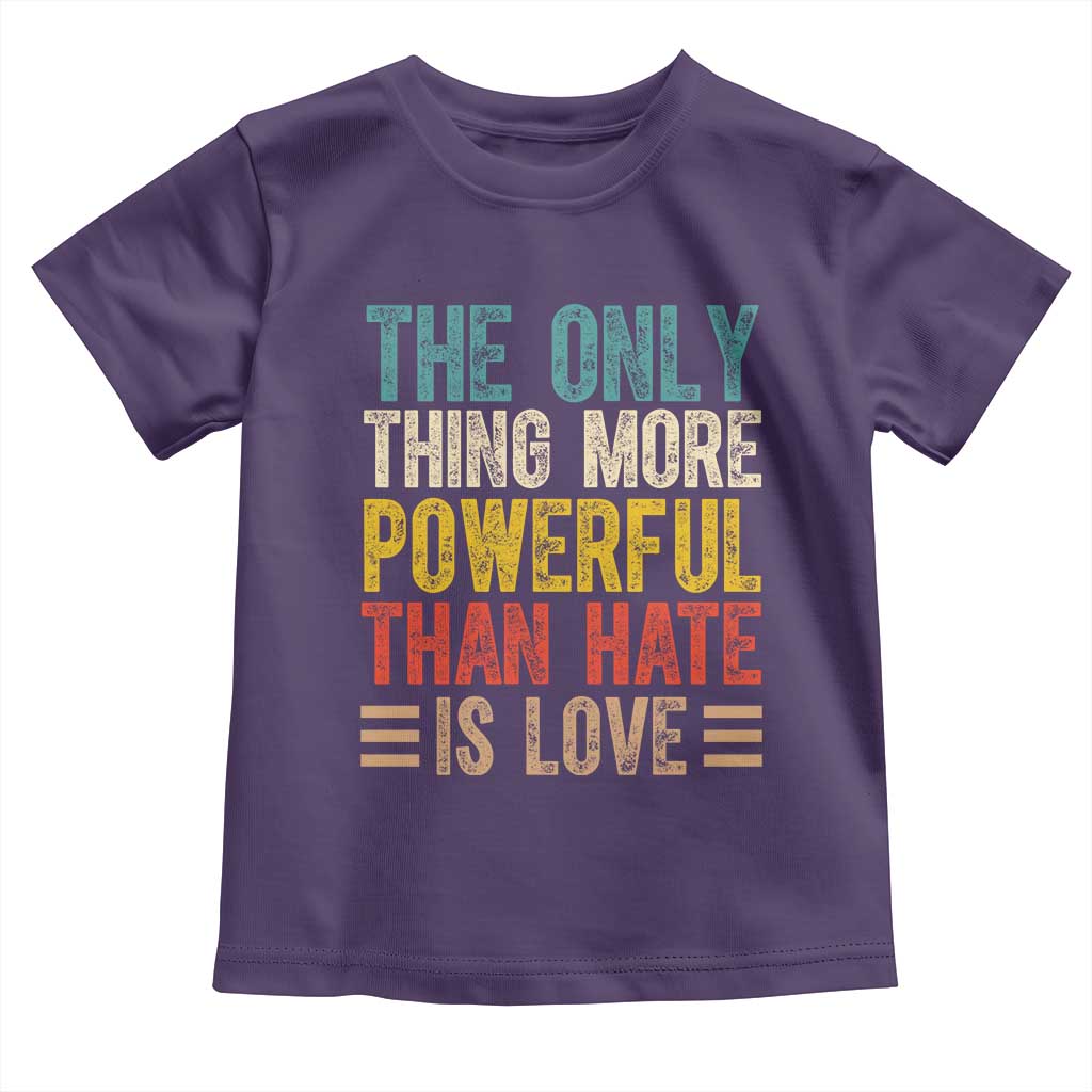 The Only Thing More Powerful Than Hate Is Love Toddler T Shirt Bold Retro Typography Bunny Inspirational Quote