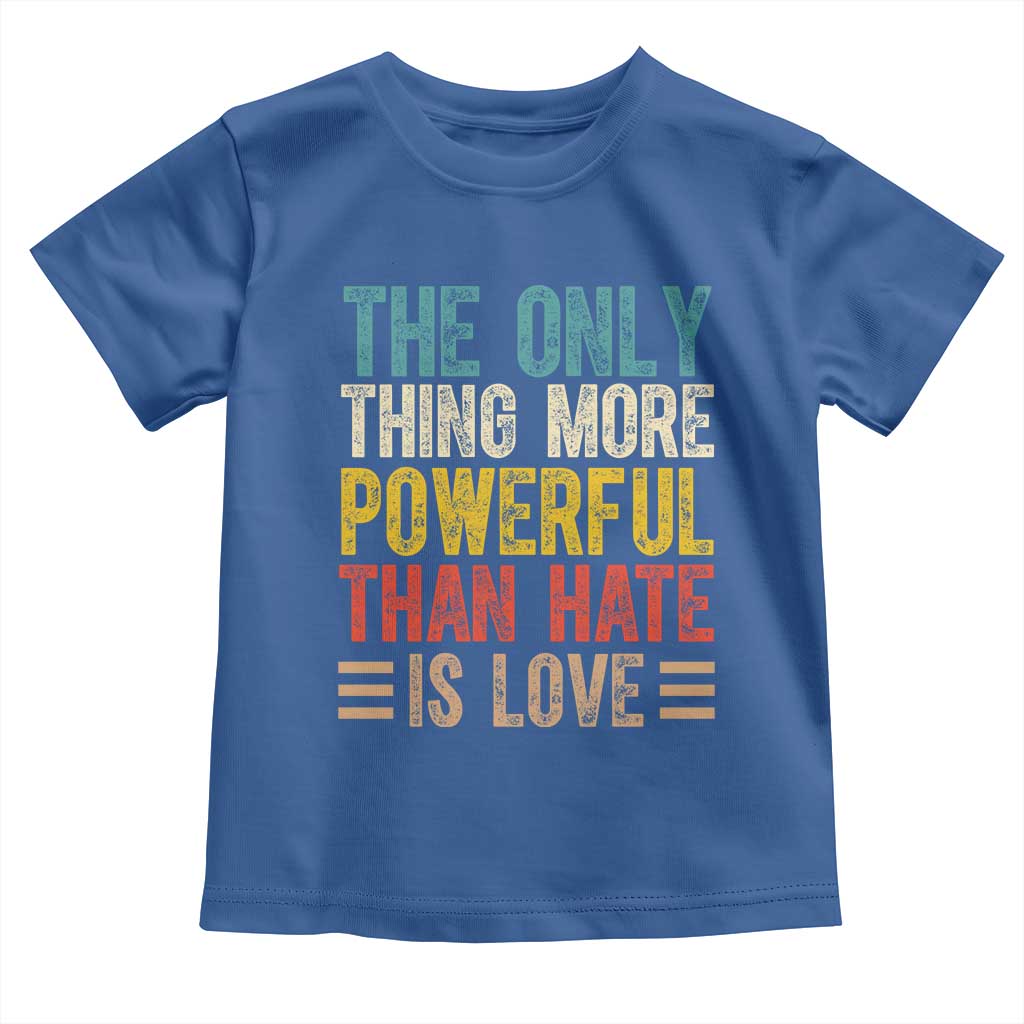 The Only Thing More Powerful Than Hate Is Love Toddler T Shirt Bold Retro Typography Bunny Inspirational Quote