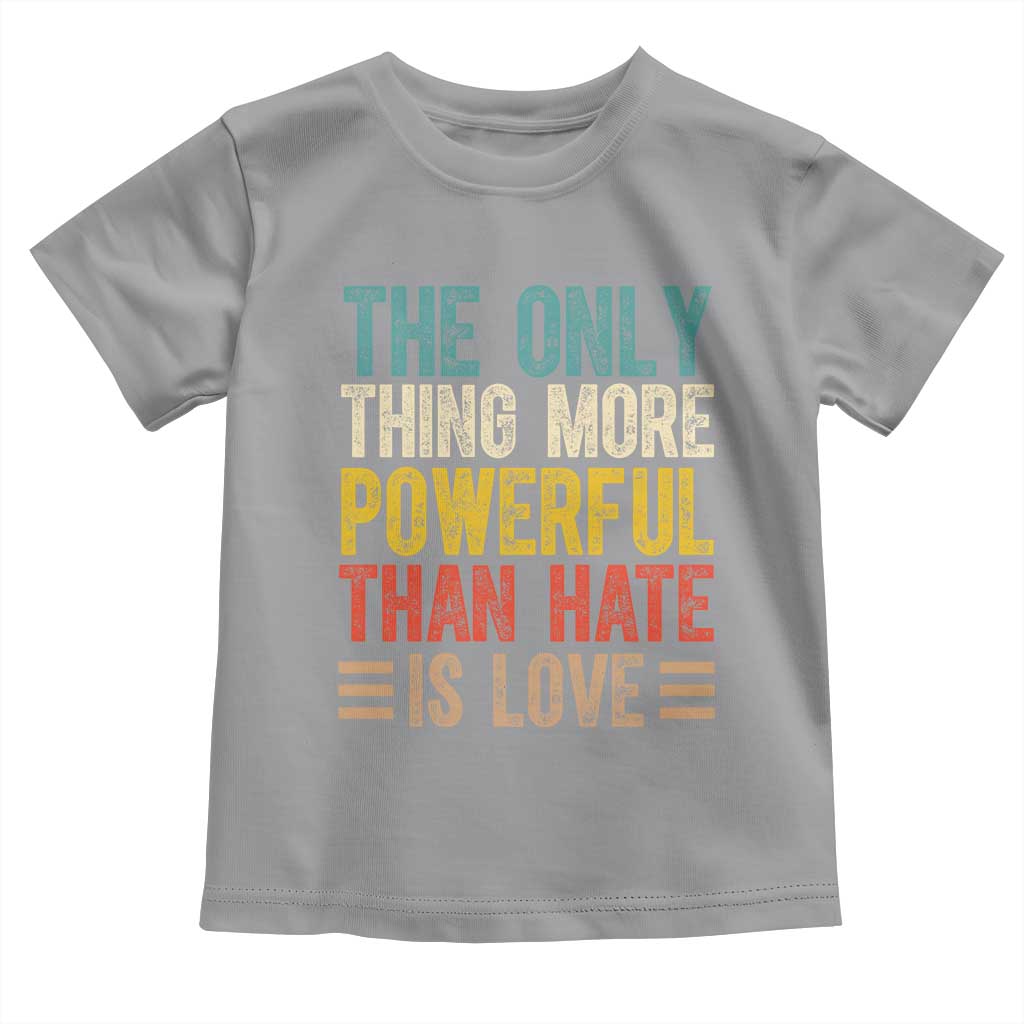 The Only Thing More Powerful Than Hate Is Love Toddler T Shirt Bold Retro Typography Bunny Inspirational Quote