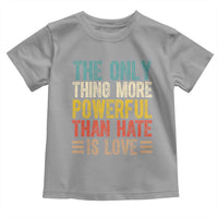 The Only Thing More Powerful Than Hate Is Love Toddler T Shirt Bold Retro Typography Bunny Inspirational Quote