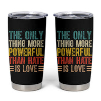 The Only Thing More Powerful Than Hate Is Love Tumbler Cup Bold Retro Typography Bunny Inspirational Quote