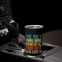 The Only Thing More Powerful Than Hate Is Love Tumbler Cup Bold Retro Typography Bunny Inspirational Quote