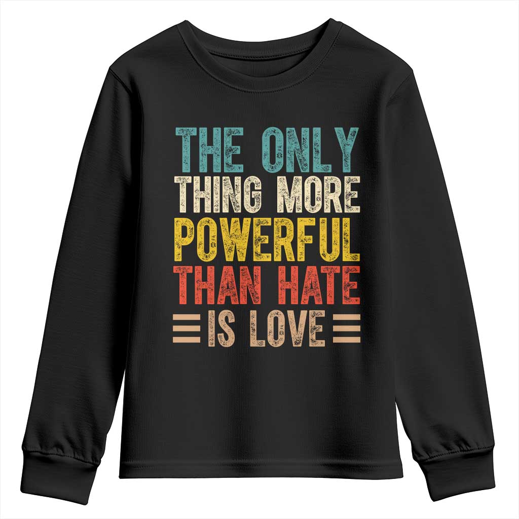 The Only Thing More Powerful Than Hate Is Love Youth Sweatshirt Bold Retro Typography Bunny Inspirational Quote