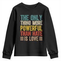 The Only Thing More Powerful Than Hate Is Love Youth Sweatshirt Bold Retro Typography Bunny Inspirational Quote