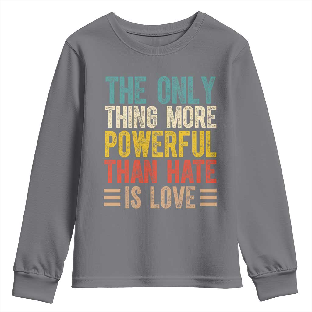 The Only Thing More Powerful Than Hate Is Love Youth Sweatshirt Bold Retro Typography Bunny Inspirational Quote