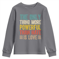 The Only Thing More Powerful Than Hate Is Love Youth Sweatshirt Bold Retro Typography Bunny Inspirational Quote
