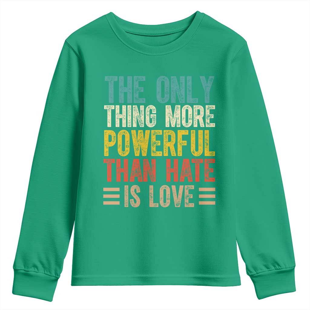 The Only Thing More Powerful Than Hate Is Love Youth Sweatshirt Bold Retro Typography Bunny Inspirational Quote
