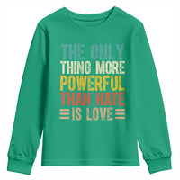 The Only Thing More Powerful Than Hate Is Love Youth Sweatshirt Bold Retro Typography Bunny Inspirational Quote