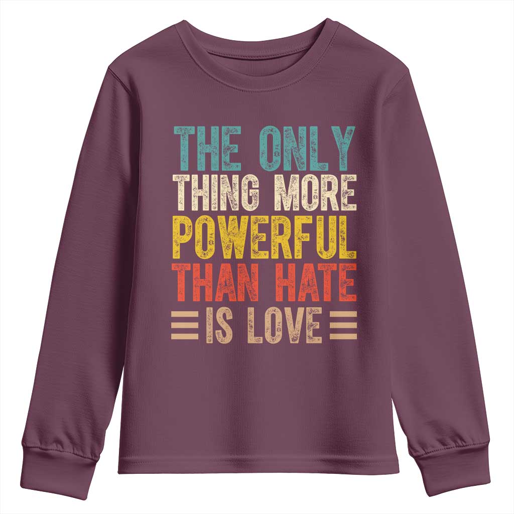 The Only Thing More Powerful Than Hate Is Love Youth Sweatshirt Bold Retro Typography Bunny Inspirational Quote