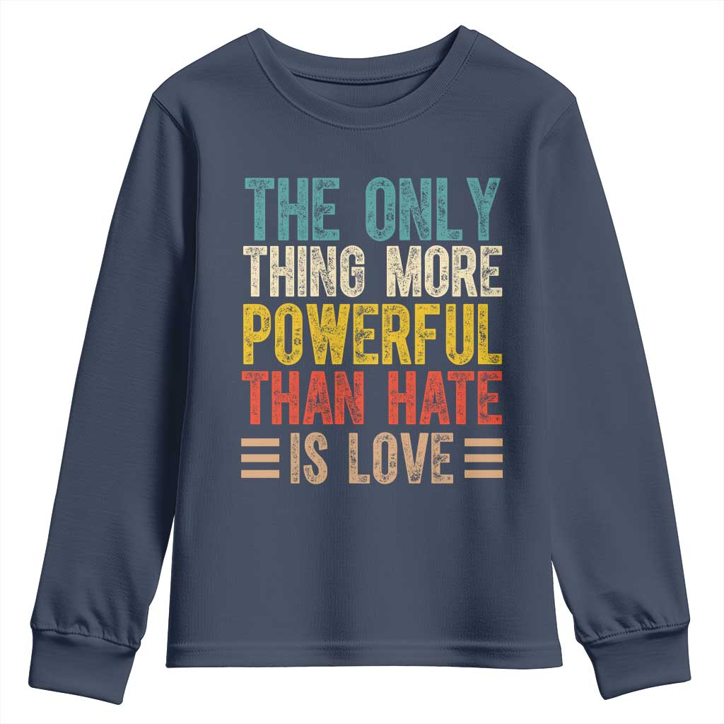 The Only Thing More Powerful Than Hate Is Love Youth Sweatshirt Bold Retro Typography Bunny Inspirational Quote