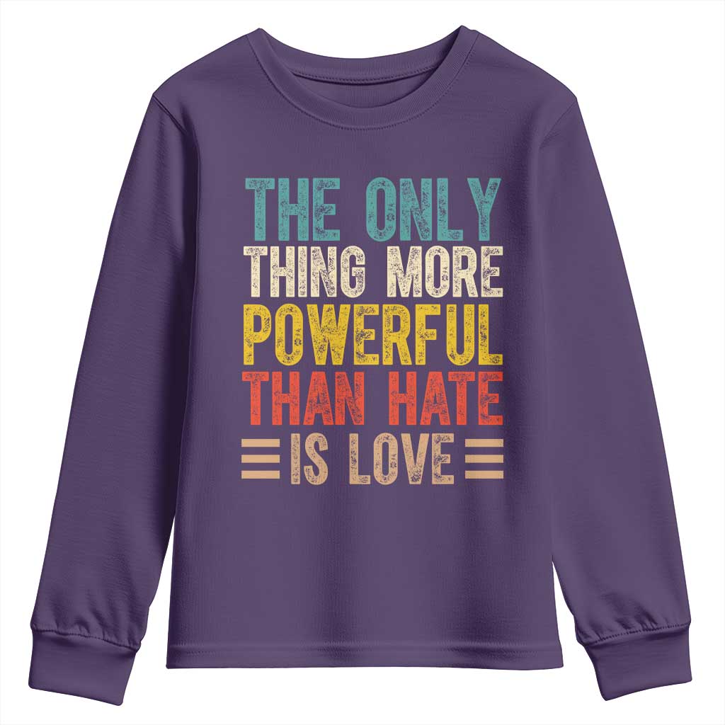 The Only Thing More Powerful Than Hate Is Love Youth Sweatshirt Bold Retro Typography Bunny Inspirational Quote
