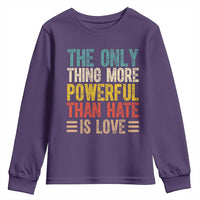 The Only Thing More Powerful Than Hate Is Love Youth Sweatshirt Bold Retro Typography Bunny Inspirational Quote