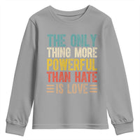 The Only Thing More Powerful Than Hate Is Love Youth Sweatshirt Bold Retro Typography Bunny Inspirational Quote