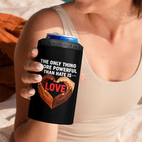 The Only Thing More Powerful Than Hate Is Love 4 in 1 Can Cooler Tumbler Heart in Hands Unity Bunny Inspirational Quote