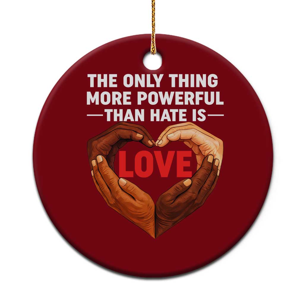The Only Thing More Powerful Than Hate Is Love Ceramic Ornament Heart in Hands Unity Bunny Inspirational Quote