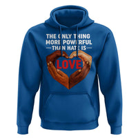 The Only Thing More Powerful Than Hate Is Love Hoodie Heart in Hands Unity Bunny Inspirational Quote